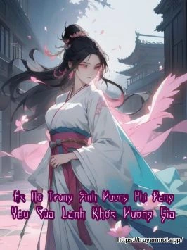 Ác Nữ Trùng Sinh_Vương Phi Đáng Yêu Của Lãnh Khốc Vương Gia