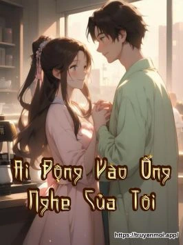 Ai Động Vào Ống Nghe Của Tôi