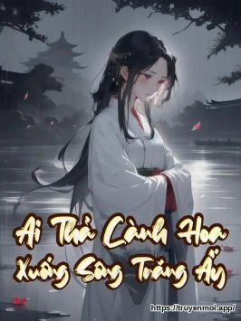 Ai Thả Cành Hoa Xuống Sông Trăng Ấy