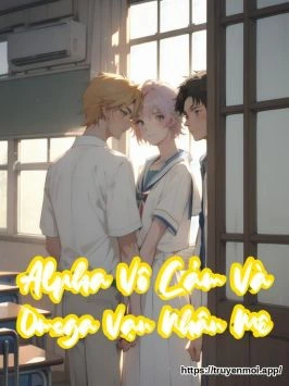 Alpha Vô Cảm Và Omega Vạn Nhân Mê