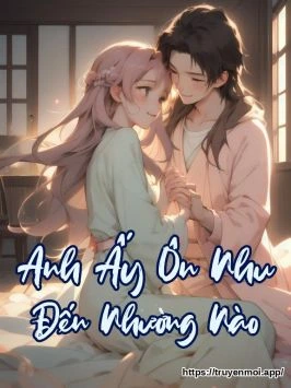 Anh Ấy Ôn Nhu Đến Nhường Nào