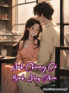 Anh Chàng Có Bệnh Hay Ghen