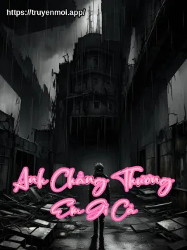Bìa truyện Anh Chẳng Thương Em Gì Cả