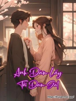 Anh Dám Lấy Tôi Dám Gả!