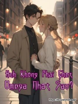 Anh Không Phải Ghét Omega Nhất Sao?