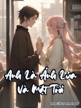 Anh Là Ánh Lửa Và Mặt Trời