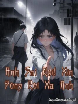 Bìa truyện Anh Sai Rồi! Xin Đừng Rời Xa Anh