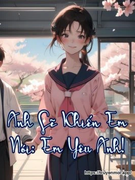 Anh Sẽ Khiến Em Nói: Em Yêu Anh!
