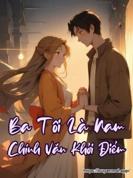 Ba Tôi Là Nam Chính Văn Khởi Điểm