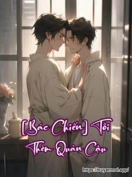 [Bác Chiến] Tôi Thèm Quản Cậu