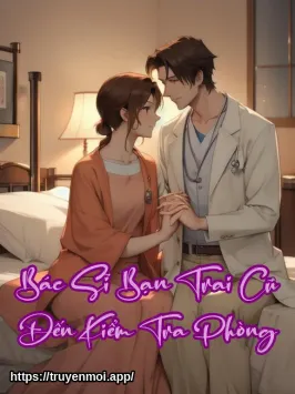 Bác Sĩ Bạn Trai Cũ Đến Kiểm Tra Phòng