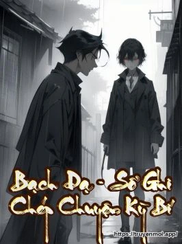 Bạch Dạ - Sổ Ghi Chép Chuyện Kỳ Bí