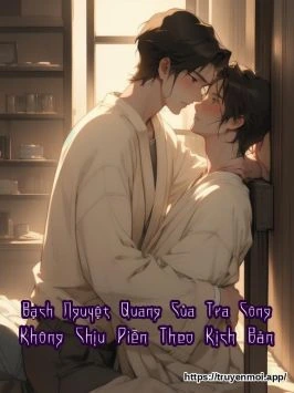 Bìa truyện Bạch Nguyệt Quang Của Tra Công Không Chịu Diễn Theo Kịch Bản