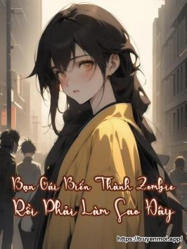 Bạn Gái Biến Thành Zombie Rồi Phải Làm Sao Đây