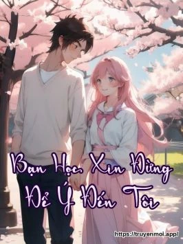 Bạn Học, Xin Đừng Để Ý Đến Tôi