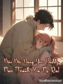 Bảo Bối Đáng Yêu: Daddy Mau Tránh Xa Mẹ Ra!