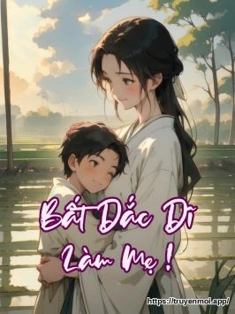 Bất Dắc Dĩ Làm Mẹ !