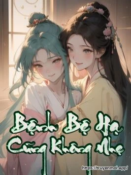 Bệnh Bệ Hạ Cũng Không Nhẹ