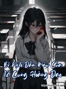 Bi Kịch Đẫm Máu Của 12 Cung Hoàng Đạo