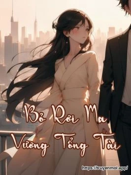 Bỏ Rơi Ma Vương Tổng Tài