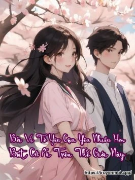 Bởi Vì Tớ Yêu Cậu, Yêu Nhiều Hơn Bất Cứ Ai Trên Thế Giới Này