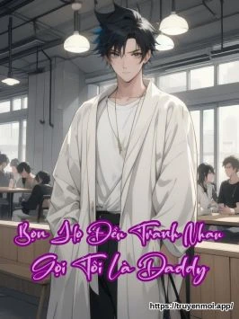 Bọn Họ Đều Tranh Nhau Gọi Tôi Là Daddy