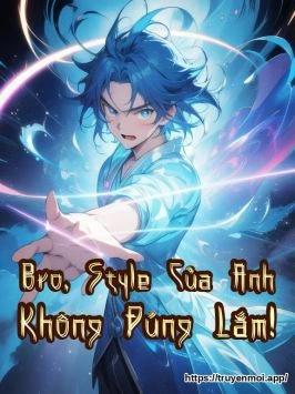 Bro, Style Của Anh Không Đúng Lắm!