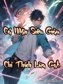 Cá Mặn Siêu Giàu Chỉ Thích Lừa Gạt