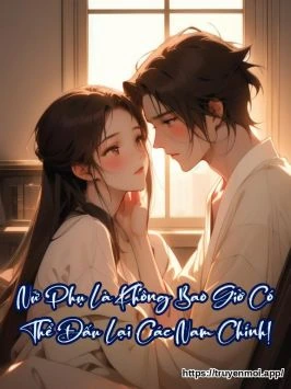 Nữ Phụ Là Không Bao Giờ Có Thể Đấu Lại Các Nam Chính!