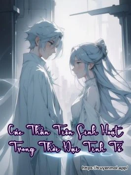 Các Thần Tiên Sinh Hoạt Trong Thời Đại Tinh Tế