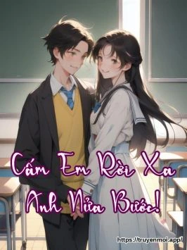 Cấm Em Rời Xa Anh Nửa Bước!