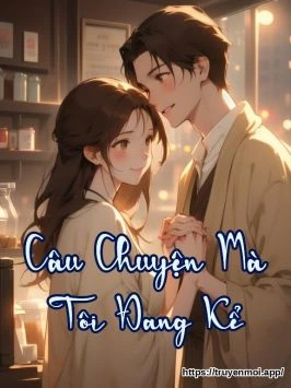 Câu Chuyện Mà Tôi Đang Kể
