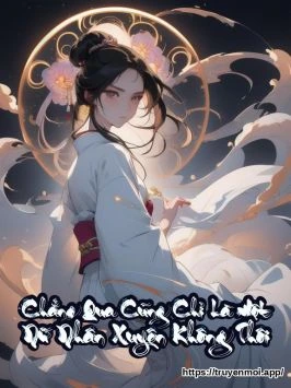 Chẳng Qua Cũng Chỉ Là Một Nữ Nhân Xuyên Không Thôi