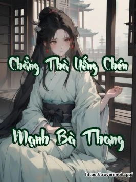 Chẳng Thà Uống Chén Mạnh Bà Thang