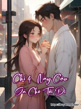 Chi 4 – Này Cậu Gả Cho Tôi Đi