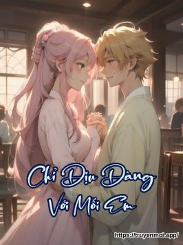 Chỉ Dịu Dàng Với Mỗi Em