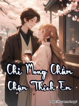 Chỉ Mong Chầm Chậm Thích Em