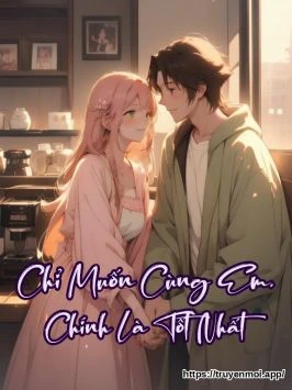 Chỉ Muốn Cùng Em, Chính Là Tốt Nhất