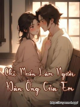 Chỉ Muốn Làm Người Đàn Ông Của Em
