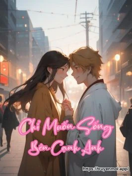 Chỉ Muốn Sống Bên Cạnh Anh