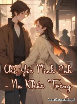 Chỉ Yêu Mình Anh - Na Khẩu Trùng