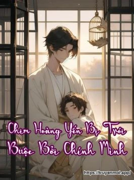 Chim Hoàng Yến Bị Trói Buộc Bởi Chính Mình