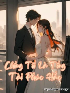 Chồng Tôi Là Tổng Tài Phúc Hắc