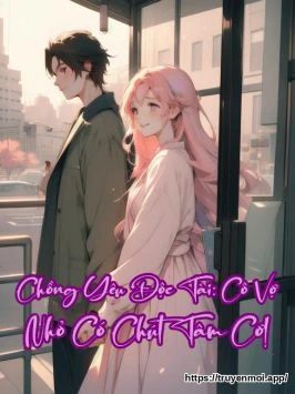 Chồng Yêu Độc Tài: Cô Vợ Nhỏ Có Chút Tâm Cơ!