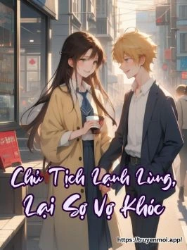 Chủ Tịch Lạnh Lùng, Lại Sợ Vợ Khóc