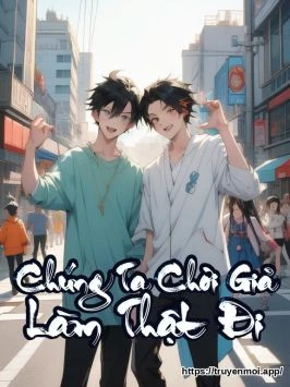 Chúng Ta Chơi Giả Làm Thật Đi