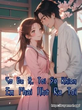Cô Bé À, Tôi Sẽ Khiến Em Phải Nhớ Ra Tôi