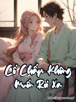 Cố Chấp Không Muốn Rời Xa