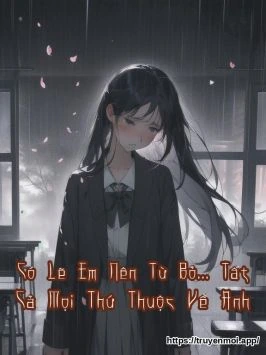 Có Lẽ Em Nên Từ Bỏ... Tất Cả Mọi Thứ Thuộc Về Anh