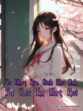 Cô Nhóc Kia, Hình Như Anh Đã Yêu Em Mất Rồi